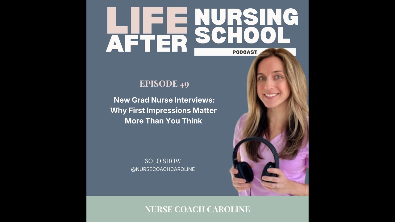 Ep 49: (Video Podcast) New Grad Nurse Interviews: Why First Impressions Matter More Than You Think