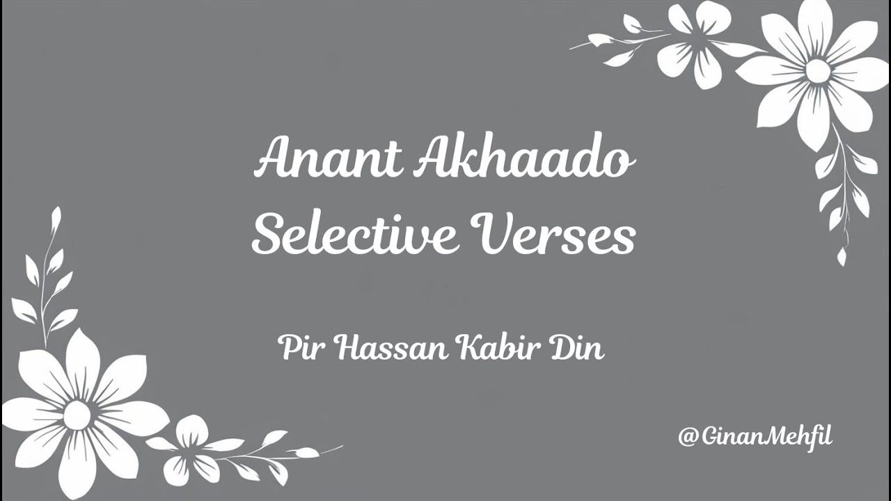 Anant Akhado - Selective Verses - Pir Hassan Kabir Din