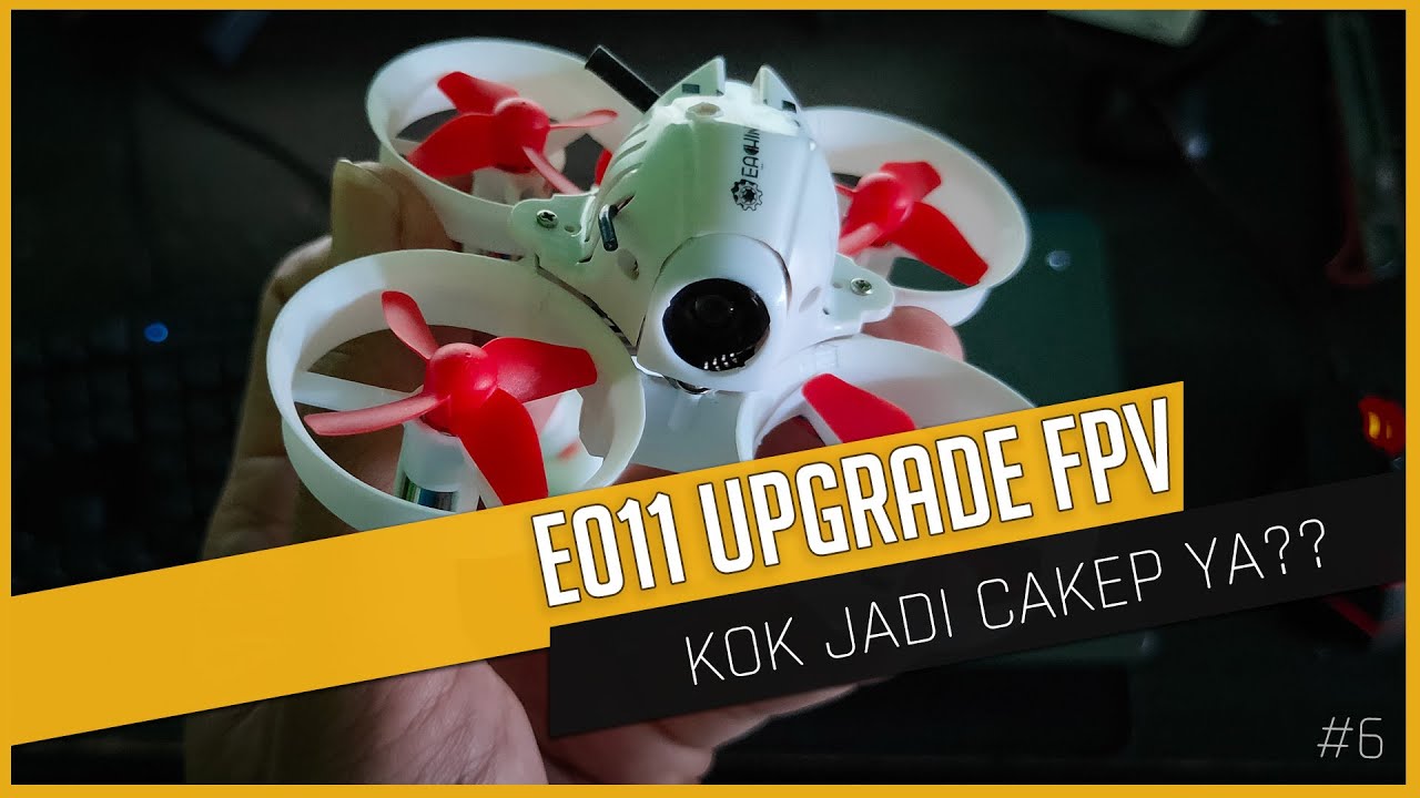 Drone Ganteng buat Belajar Acro Nih - E011 Edisi Upgrade FPV