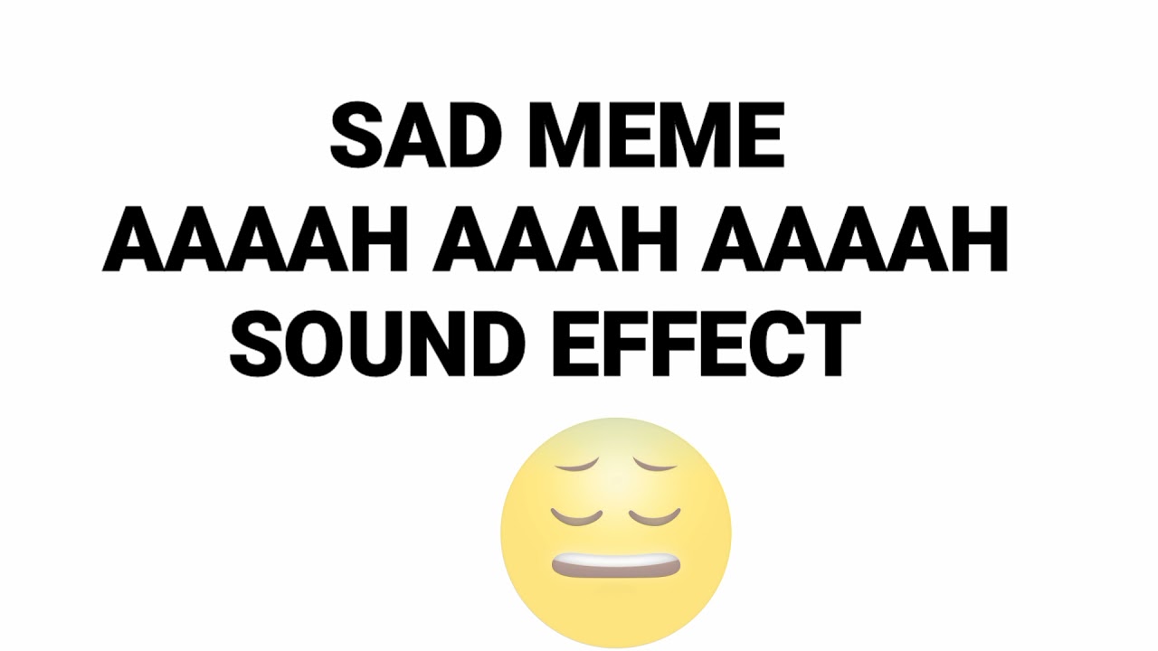 SAD MEME AAAAH AAAAH AAAAH | SOUND EFFECT