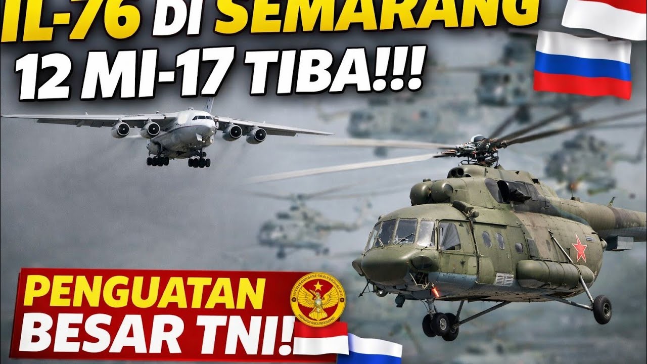 IL-76 Rusia Mendarat di Semarang, Dua Belas Helikopter Mi-17 Tiba di Indonesia, Penguatan Besar TNI