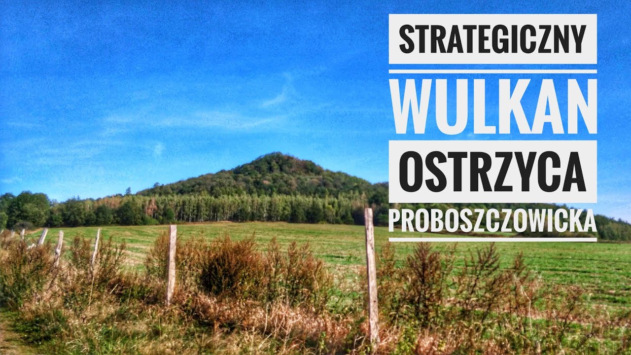 Ostrzyca Proboszczowicka - w krainie wulkan&oacute;w
