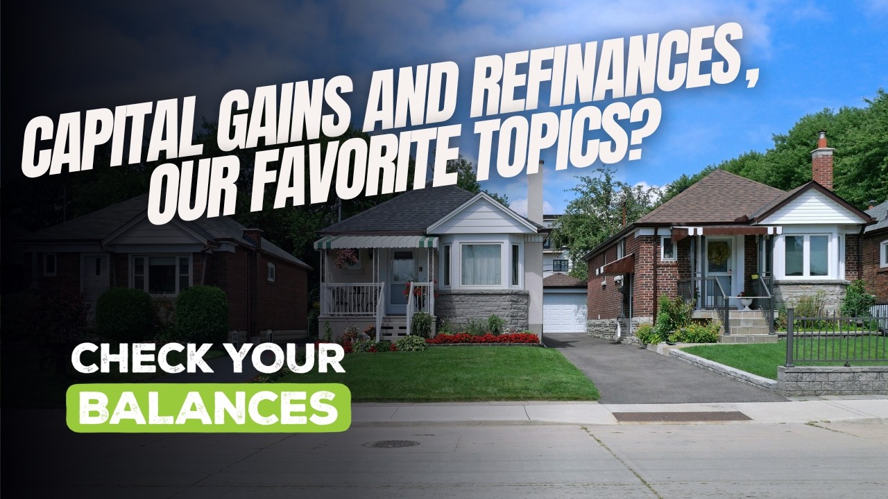Capital Gains and Refinances, Our favorite topics?