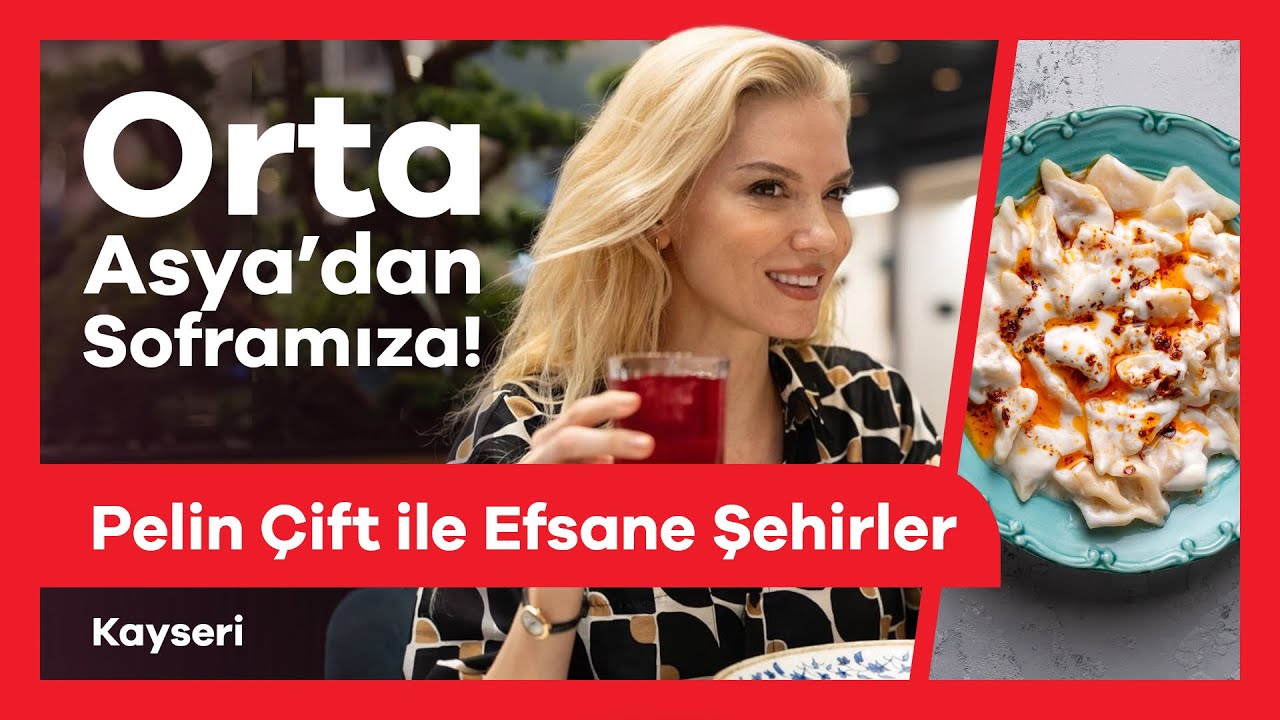Pelin Çift ile Efsane Şehirler Kayseri | Mantının Tarihi Serüveni