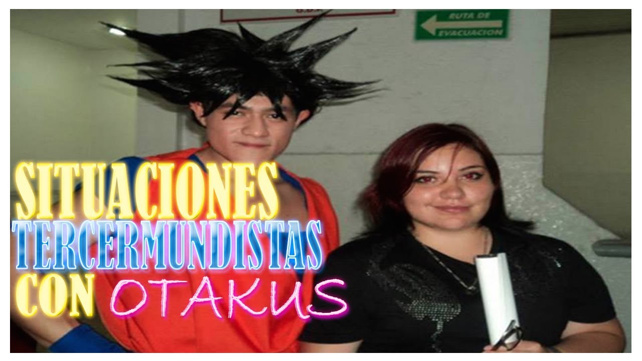 Situaciones Tercermundistas: Con otakus