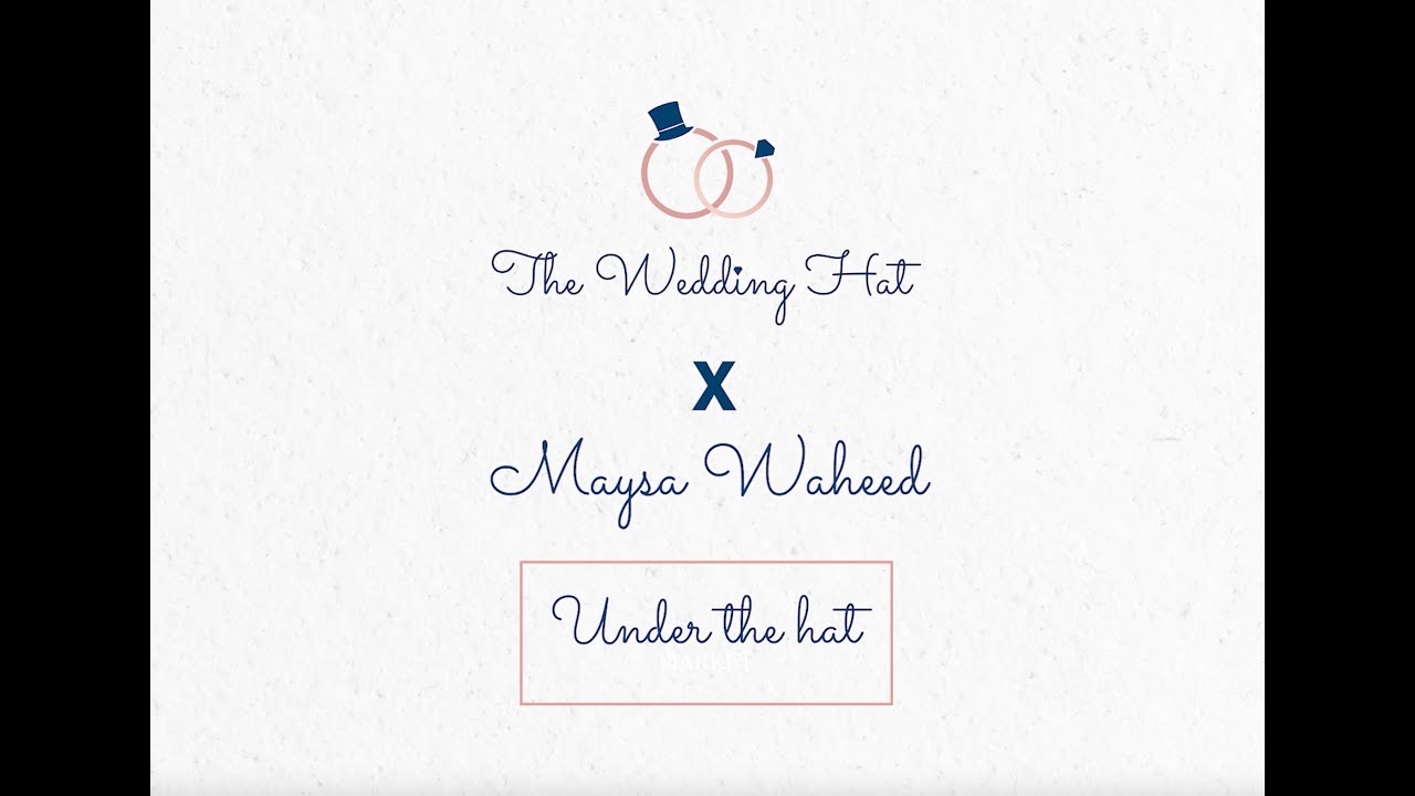 Episode 3: Under The Hat with Maysa Waheed | Wedding Dresses Tips & Tricks