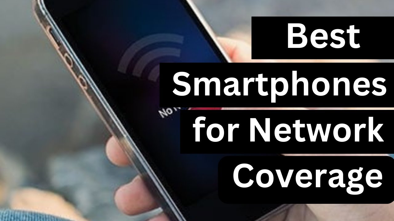 Top 5 Best Smartphones for Network Coverage 2026