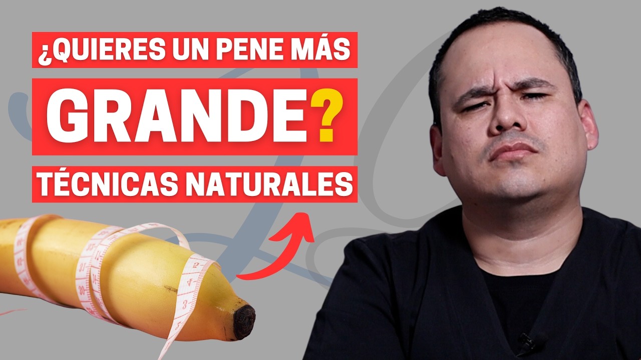 CÓMO AUMENTAR EL TAMAÑO DEL PENE SIN CIRUGÍA: SOLUCIONES NATURALES