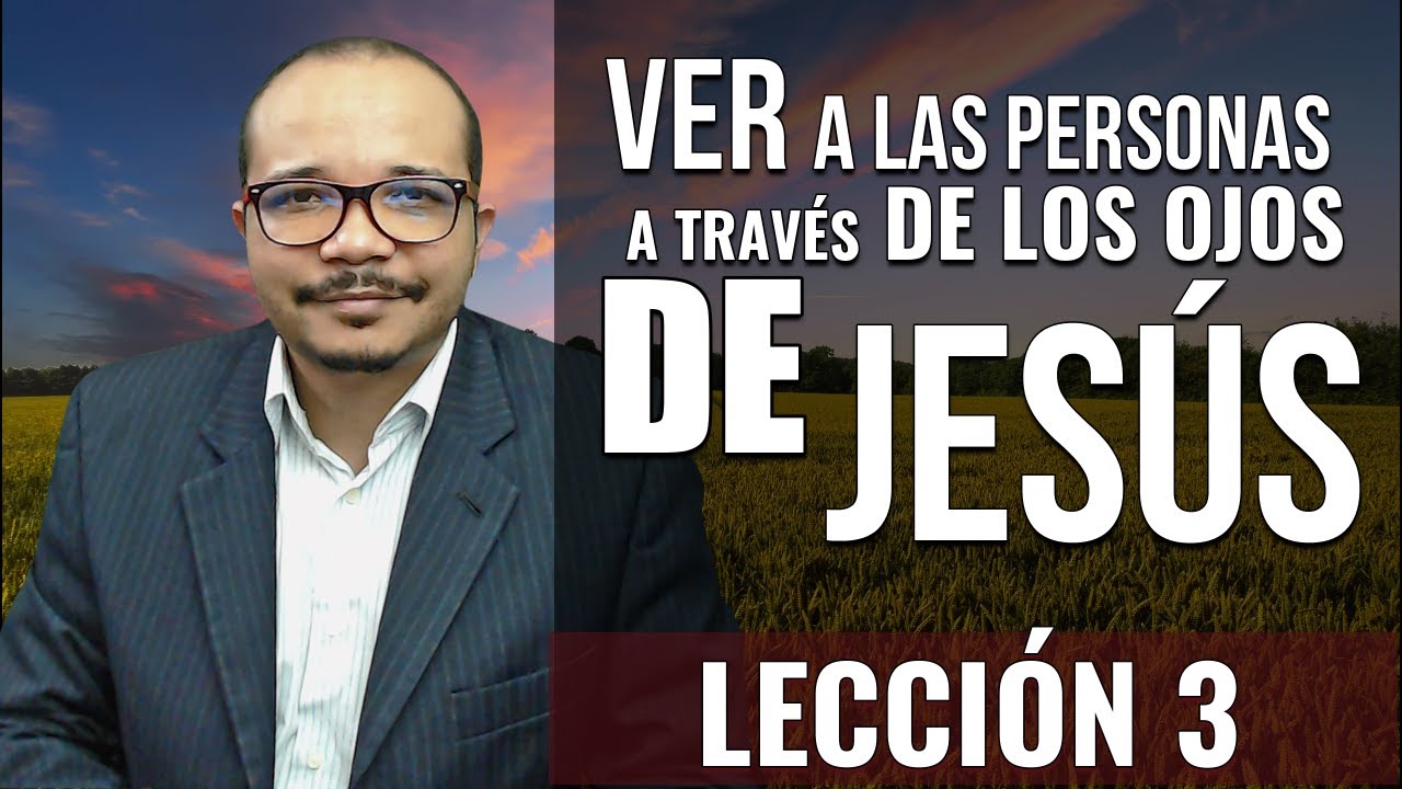 Lección 3 | Ver a las personas a través de los ojos de Jesús | Escuela sabática 2020