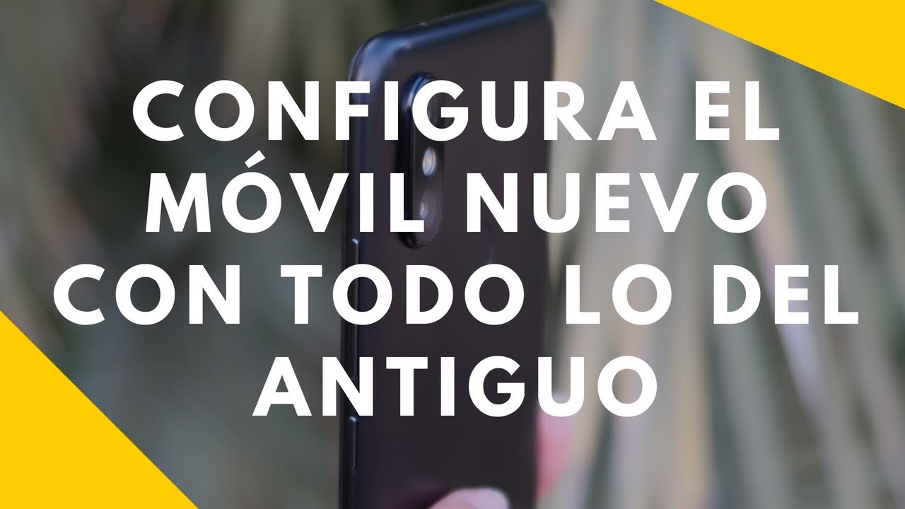 C&oacute;mo CONFIGURAR UN M&Oacute;VIL NUEVO ANDROID con todas las aplicaciones del antiguo