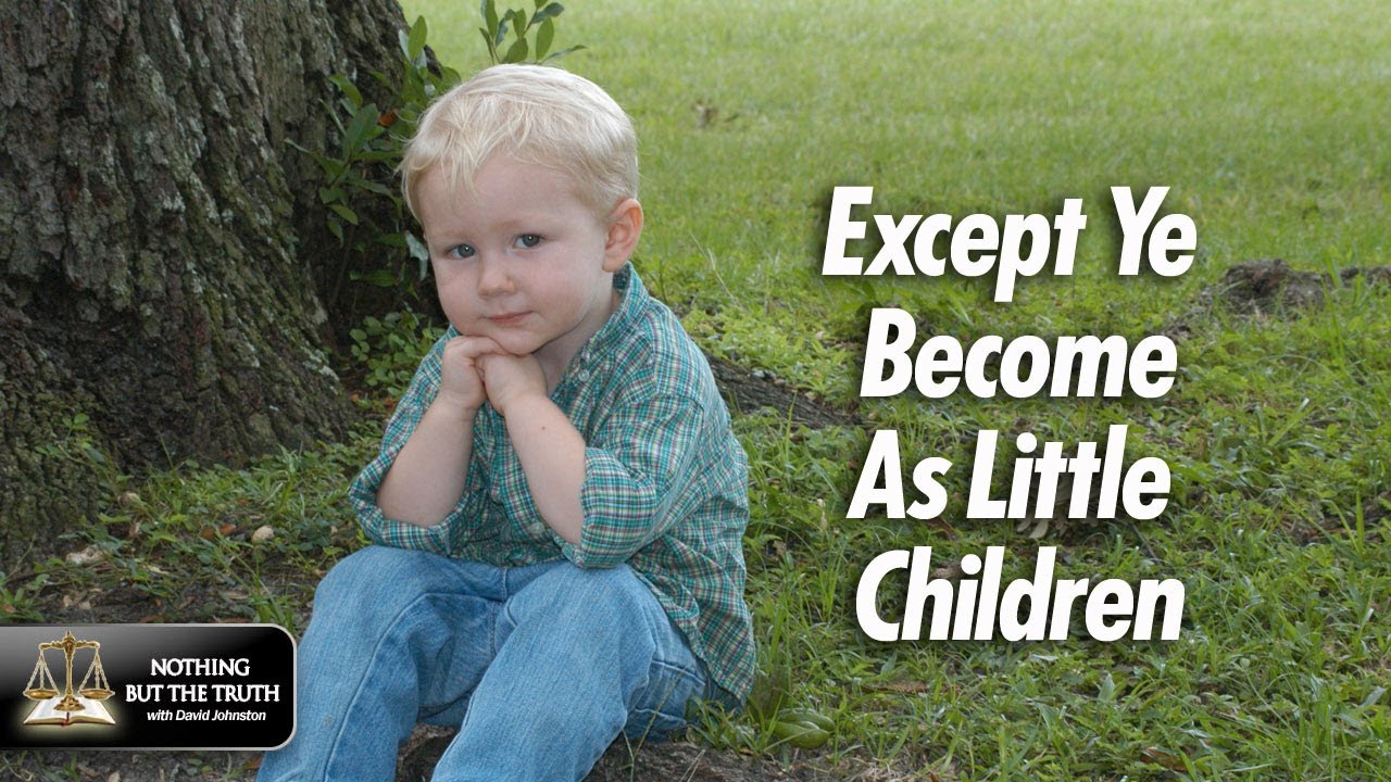 Except Ye Become As Little Children