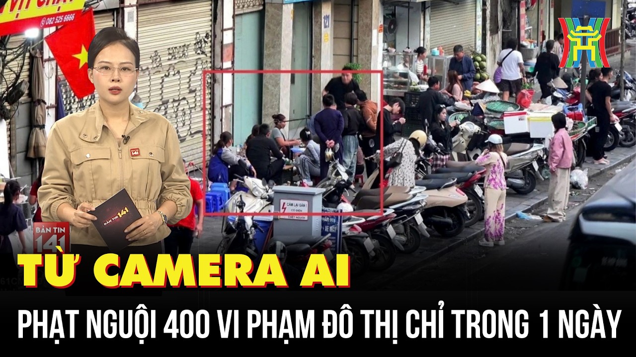 Từ Camera AI, phạt nguội 400 vi phạm đô thị chỉ trong 1 ngày