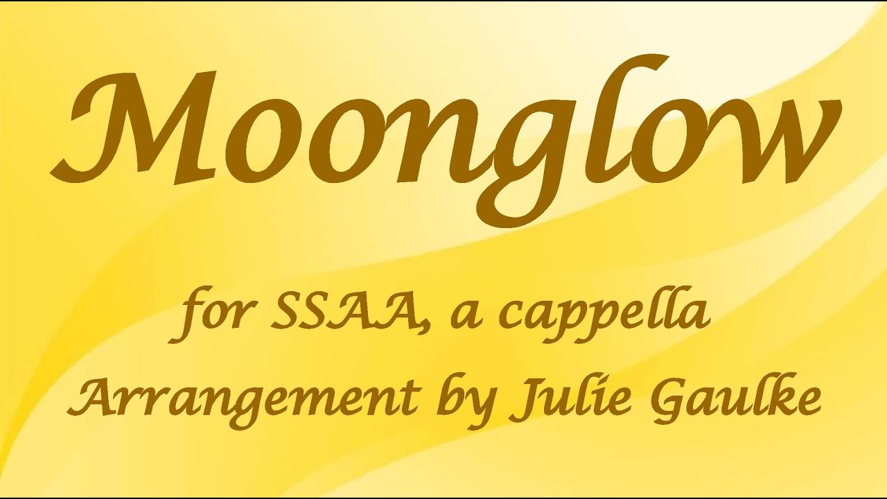 Moonglow for SSAA a cappella, arr. Julie Gaulke - Multi-track Vocals