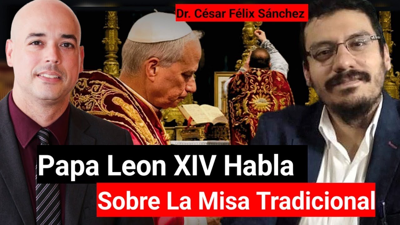 Entrevista Al Papa Leon sobre La Misa Tradicional | Dr César Félix Sánchez y Luis Román