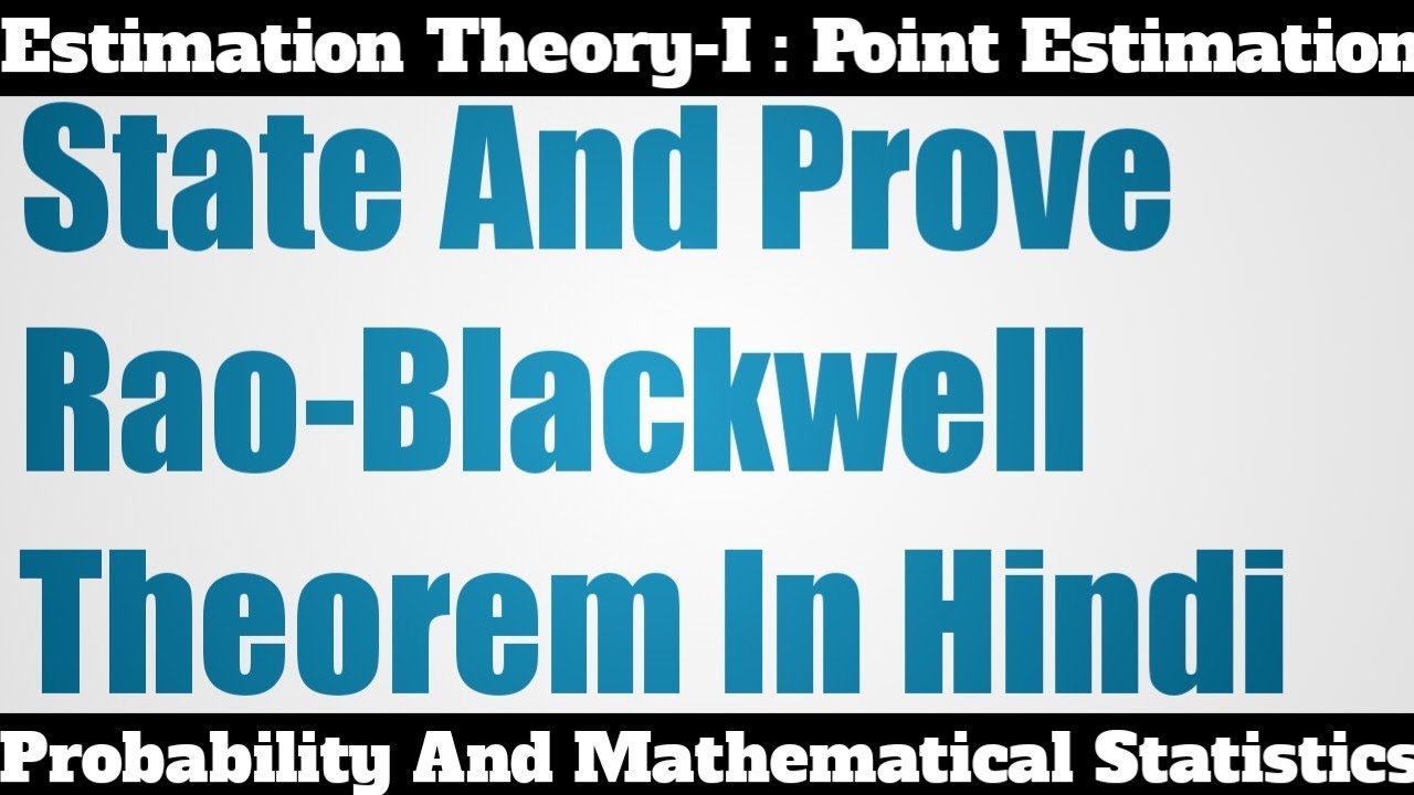 36. Rao - Blackwell Theorem - Rao-Blackwellization - Rao-Blackwell Estimator - Definition and Proof.