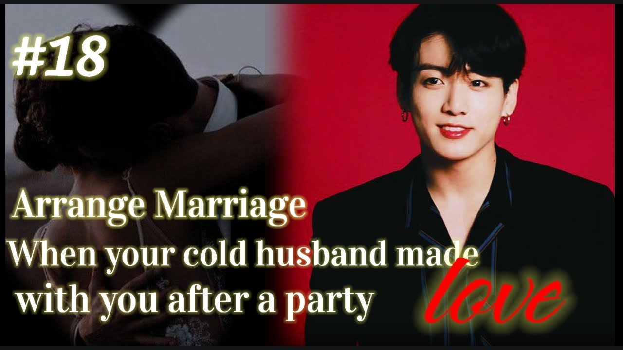 [ARRANGE MARRIAGE] #18 When your cold husband made love with you after a party (romantic FF)