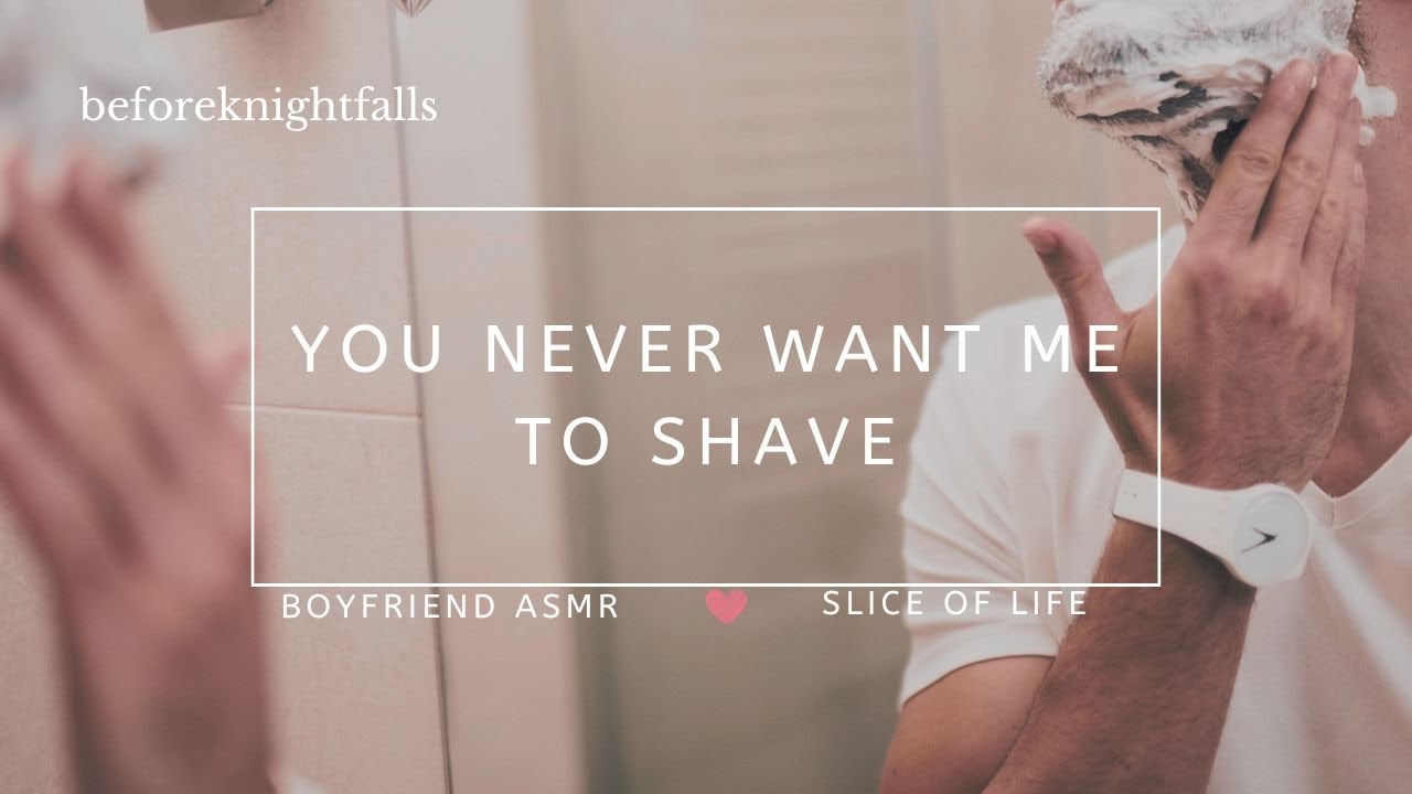 ASMR: you never want me to shave
