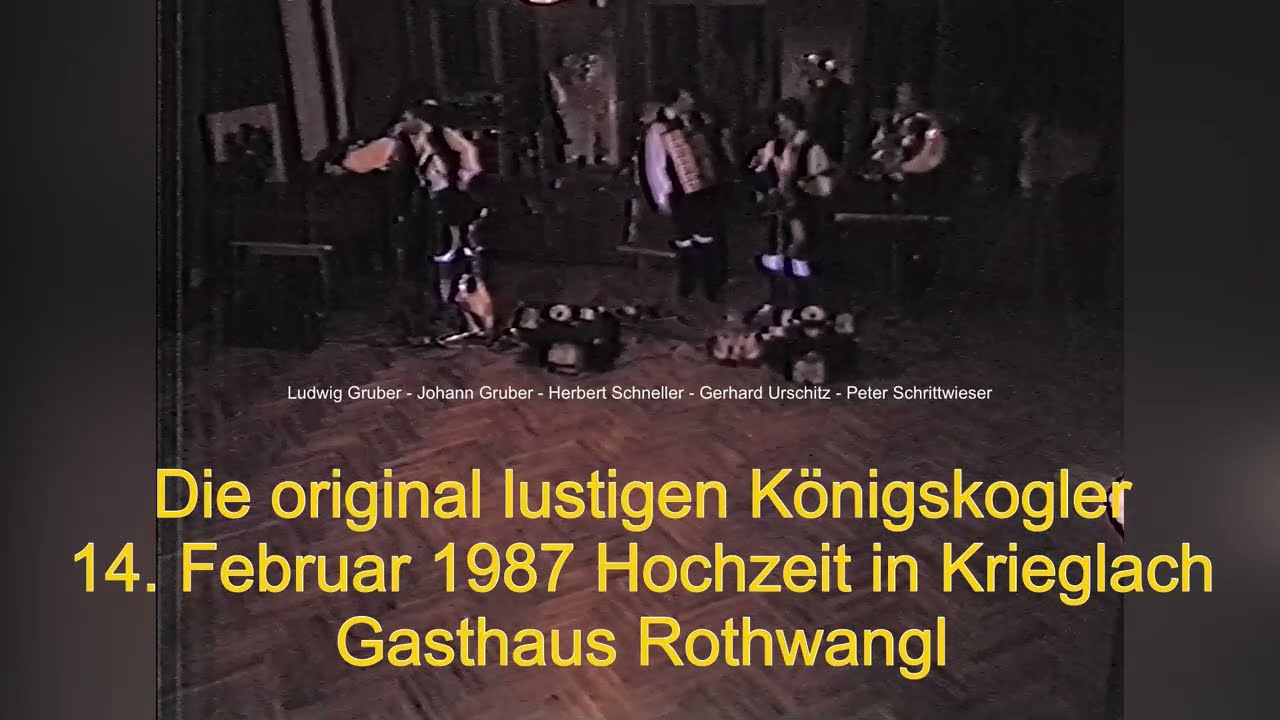 Die original lustigen K&ouml;nigskogler - 14. Februar 1987 Hochzeit in Krieglach Gasthaus Rothwangl