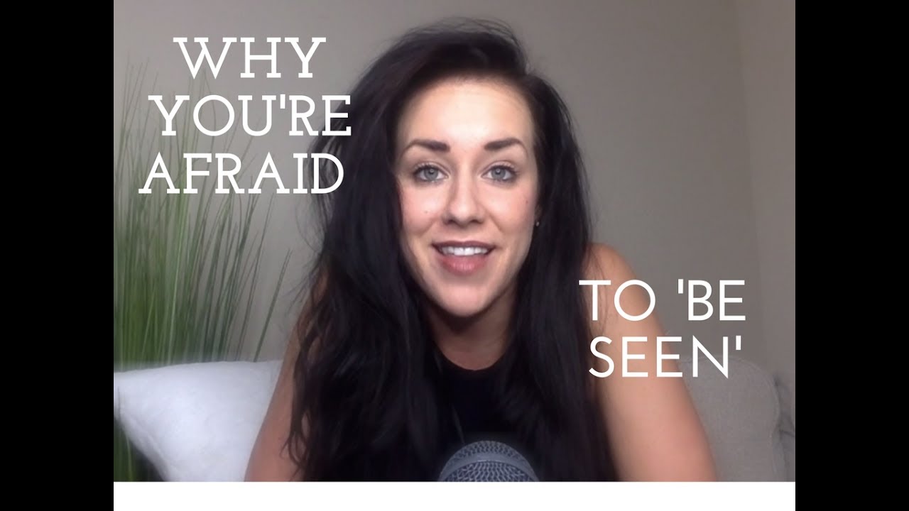 Why You're Afraid To 'Be Seen'