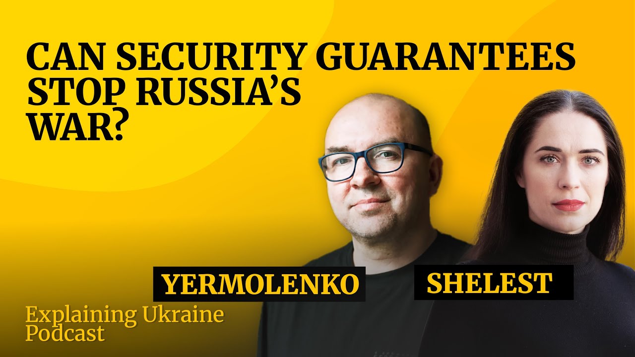Can Security Guarantees Stop Russia’s War? — with Hanna Shelest