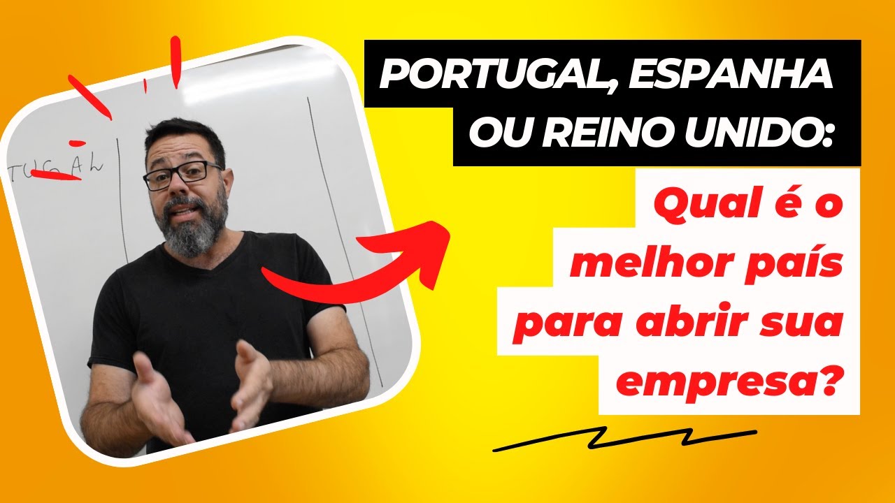 Portugal, Espanha ou Reino Unido: Qual é o Melhor País para Abrir sua Empresa?
