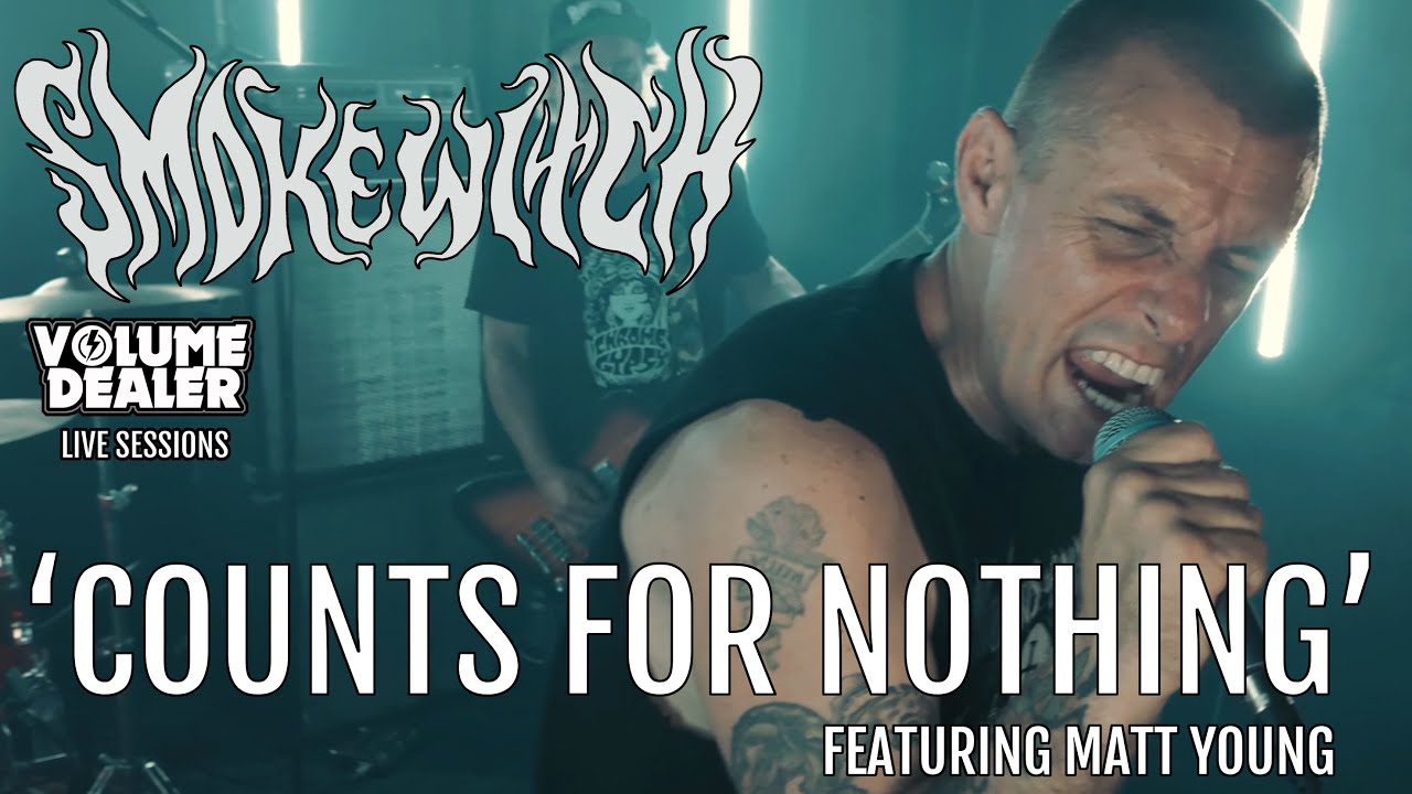 SMOKE WITCH - COUNTS FOR NOTHING (FEATURING MATT YOUNG) - VOLUME DEALER LIVE SESSIONS