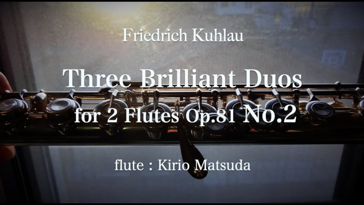 Three Brilliant Duos for 2 Flutes, Op.81 - No.2 (Friedrich Kuhlau) flute1&2 : Kirio Matsuda