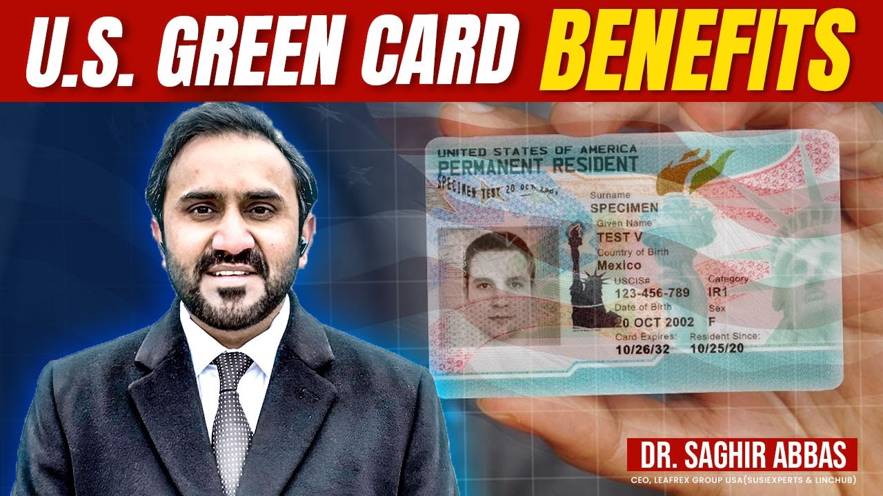 U.S. Green Card Benefits | Immigration Expert Explains | Dr. Saghir Abbas