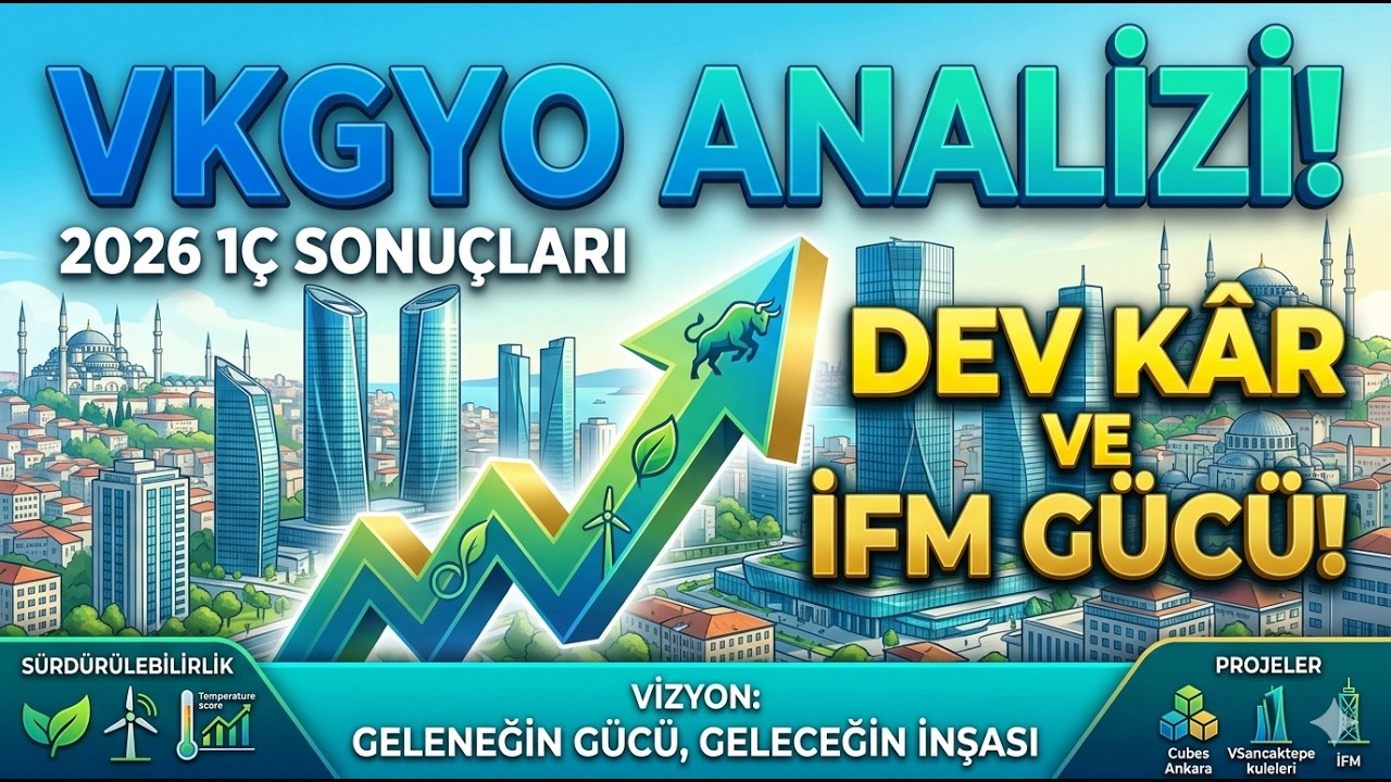 Vakıf GYO (VKGYO) 2026 1&Ccedil; Bilan&ccedil;o Analizi: İFM Kiraları ve Yeni Yatırımlar