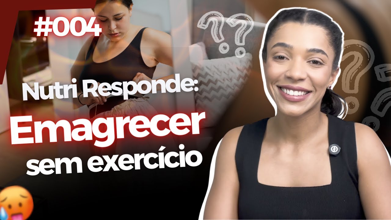 Da Para EMAGRECER Sem Fazer EXERCÍCIO? - Nutri Responde #004