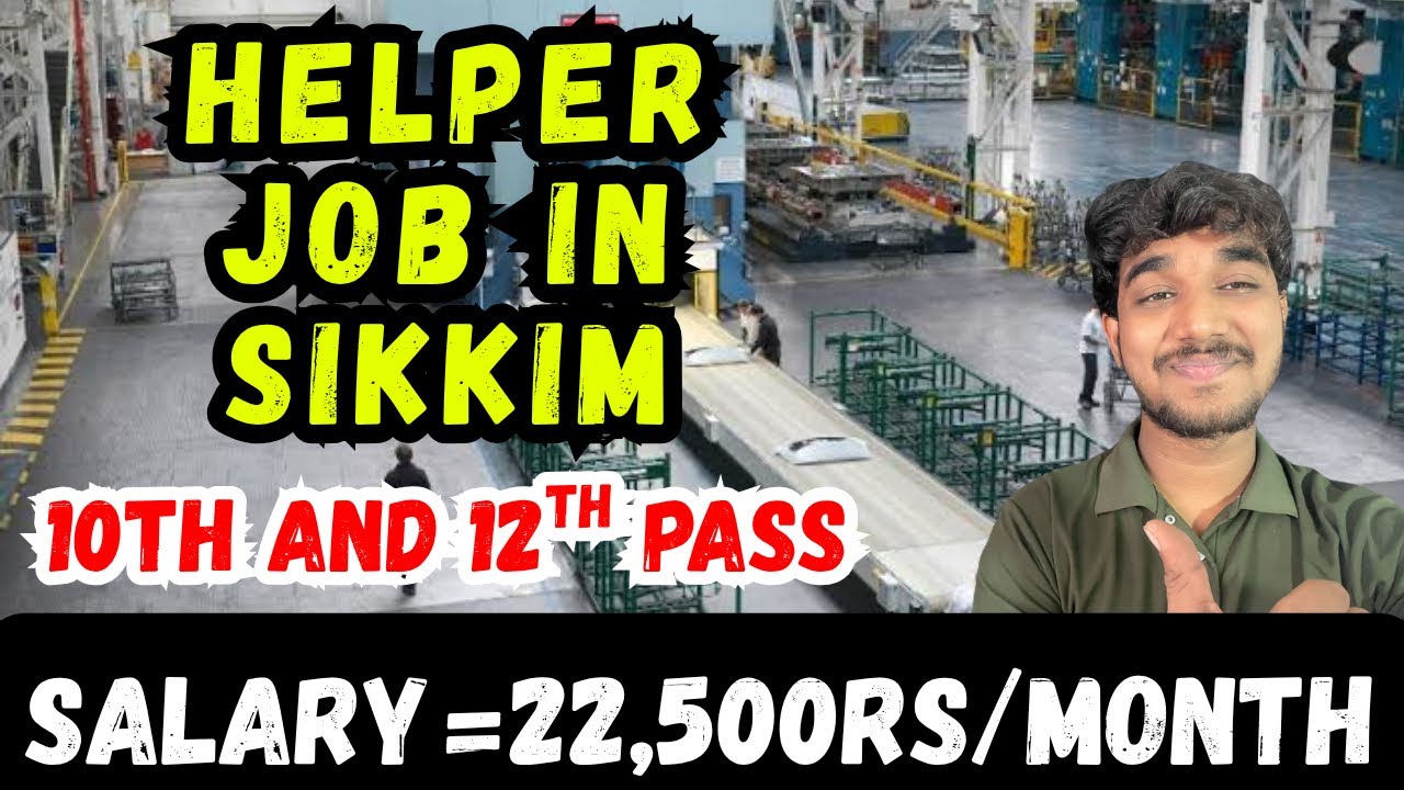 Helper Job in Sikkim, 10th Pass, Salary, Apply, and More