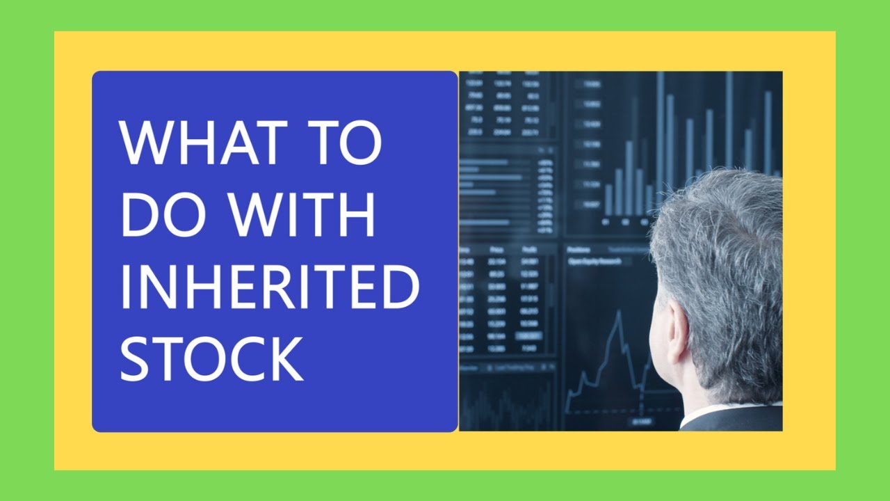 What To Do With Inherited Stock