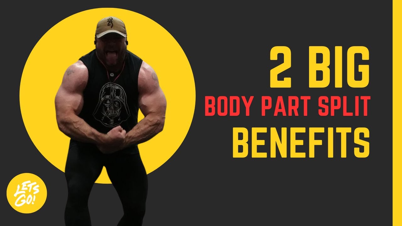 2 BIG Benefits of a BODY PART SPLIT