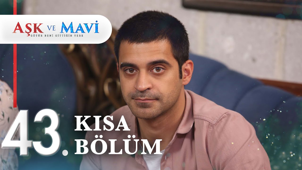 43. Bölüm | Aşk ve Mavi Kısa Bölümler