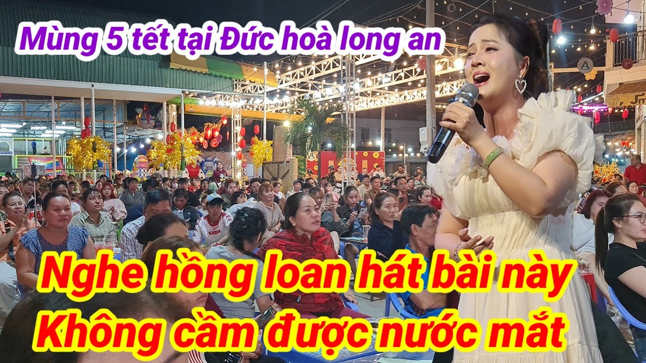Nghe hồng loan hát bài này không cầm được nước mắt tại Đức hoà long an mùng 5 tết 