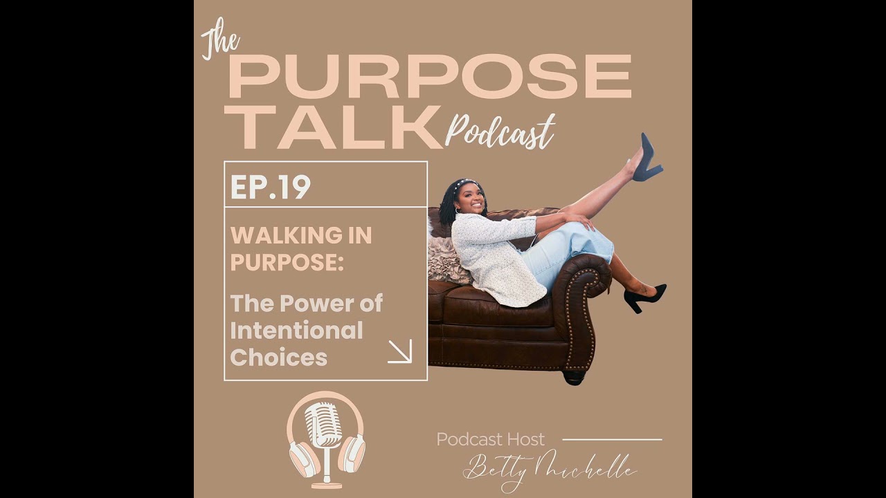 Walking In Purpose: The Power of Intentional Choices :: Episode 19