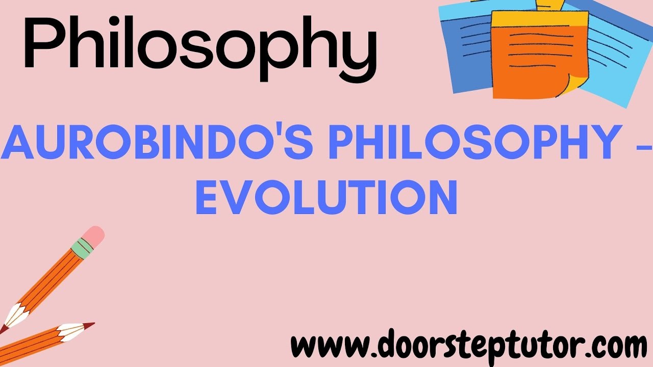 Aurobindo's Philosophy - Evolution: Part of Philosophy Video Course @ doorsteptutor.com NET UPSC