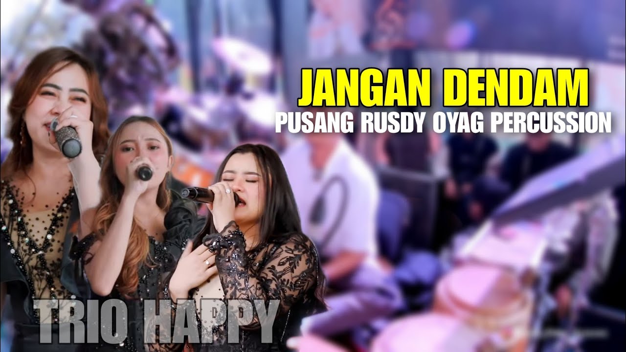 TRIO HAPPY - JANGAN DENDAM | PUSANG RUSDY OYAG PERCUSSION