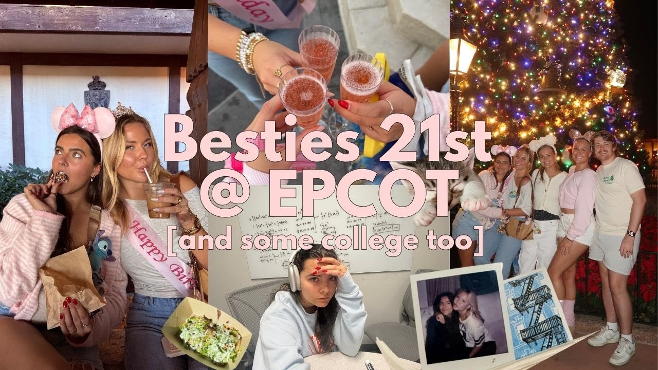 лучшие подруги 21-го в epcot [и немного колледжа тоже]