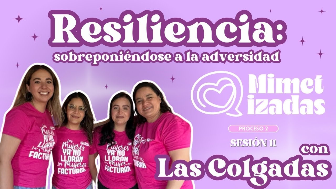 Proceso 2, Sesión 11: Resiliencia, sobreponerse a la adversidad con Las Colgadas Lucero y Estrella 💜
