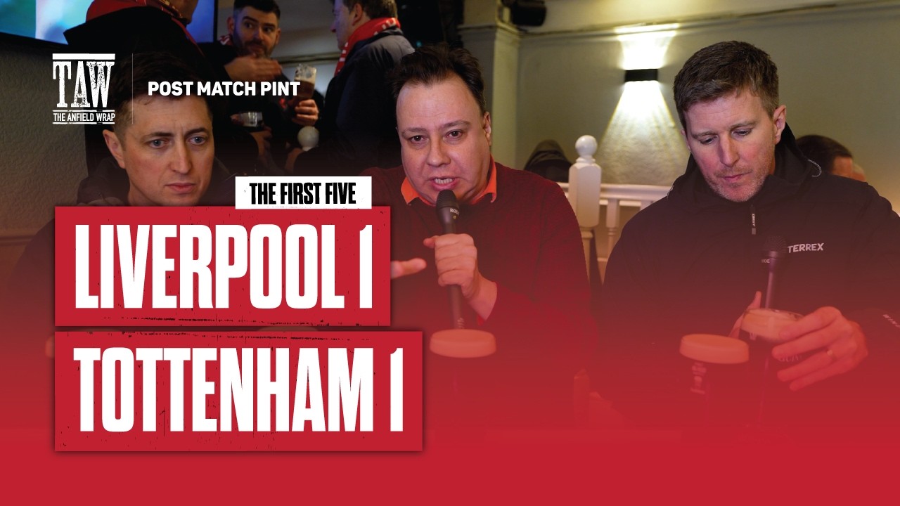Liverpool 1 Tottenham 1 | Post Match Pint | First Five