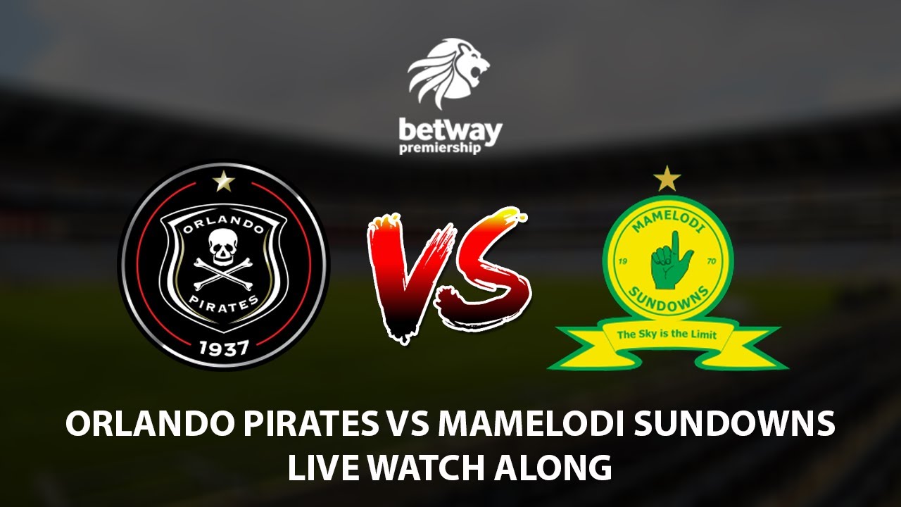 LIVE: Orlando Pirates vs Mamelodi Sundowns Live Watch Along