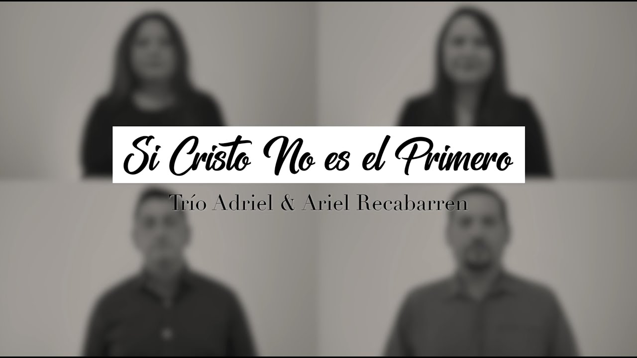Trío Adriel | Si Cristo No es el Primero | Ft. Ariel Recabarren | Arautos do Rei