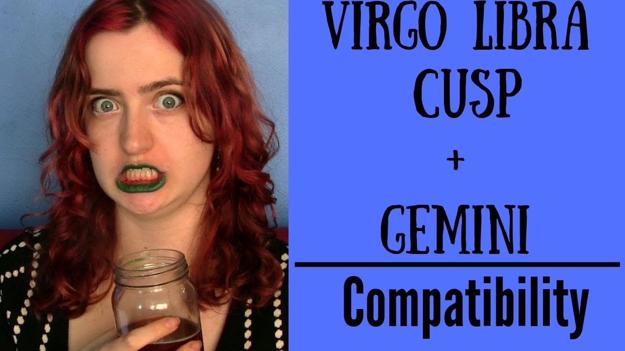 Virgo Libra Cusp + Gemini - COMPATIBILITY