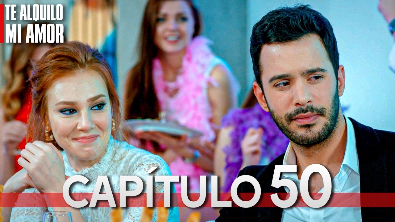 Te Alquilo Mi Amor - Capitulo 50 Completo en Español - Serie Turca Doblada al Español | Kiralık Aşk