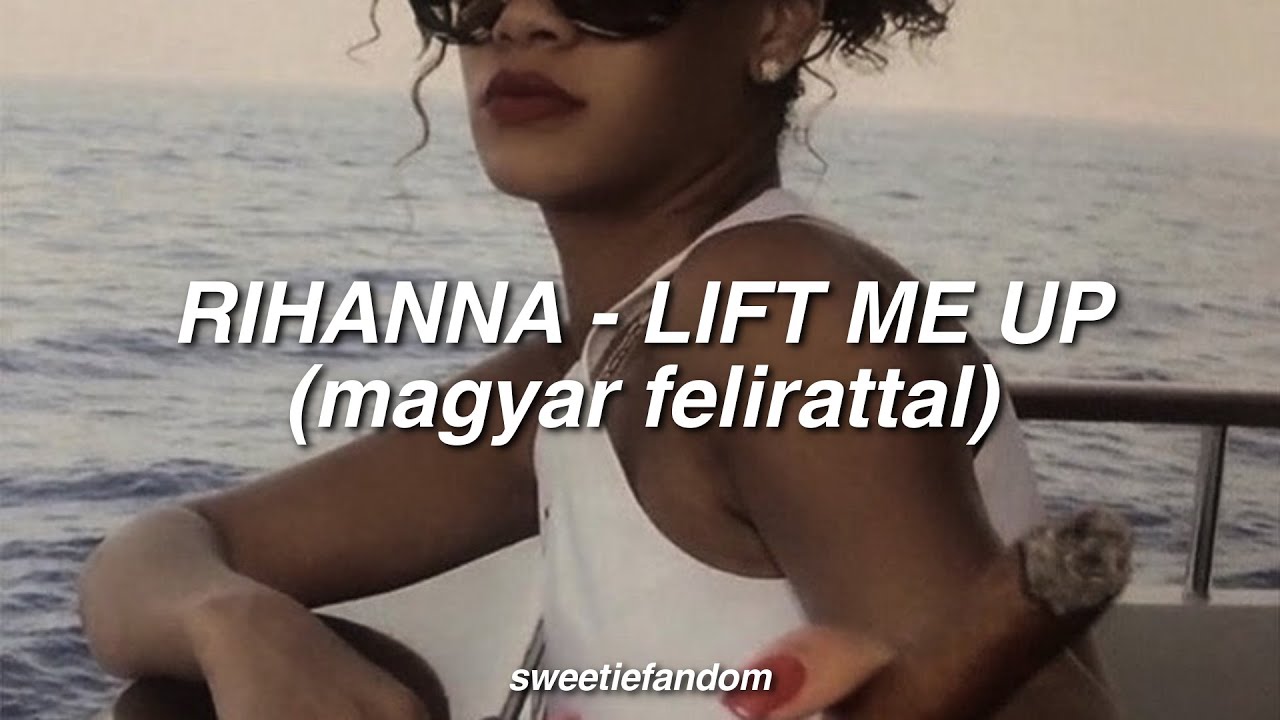 Rihanna - Lift Me Up (magyar felirattal)