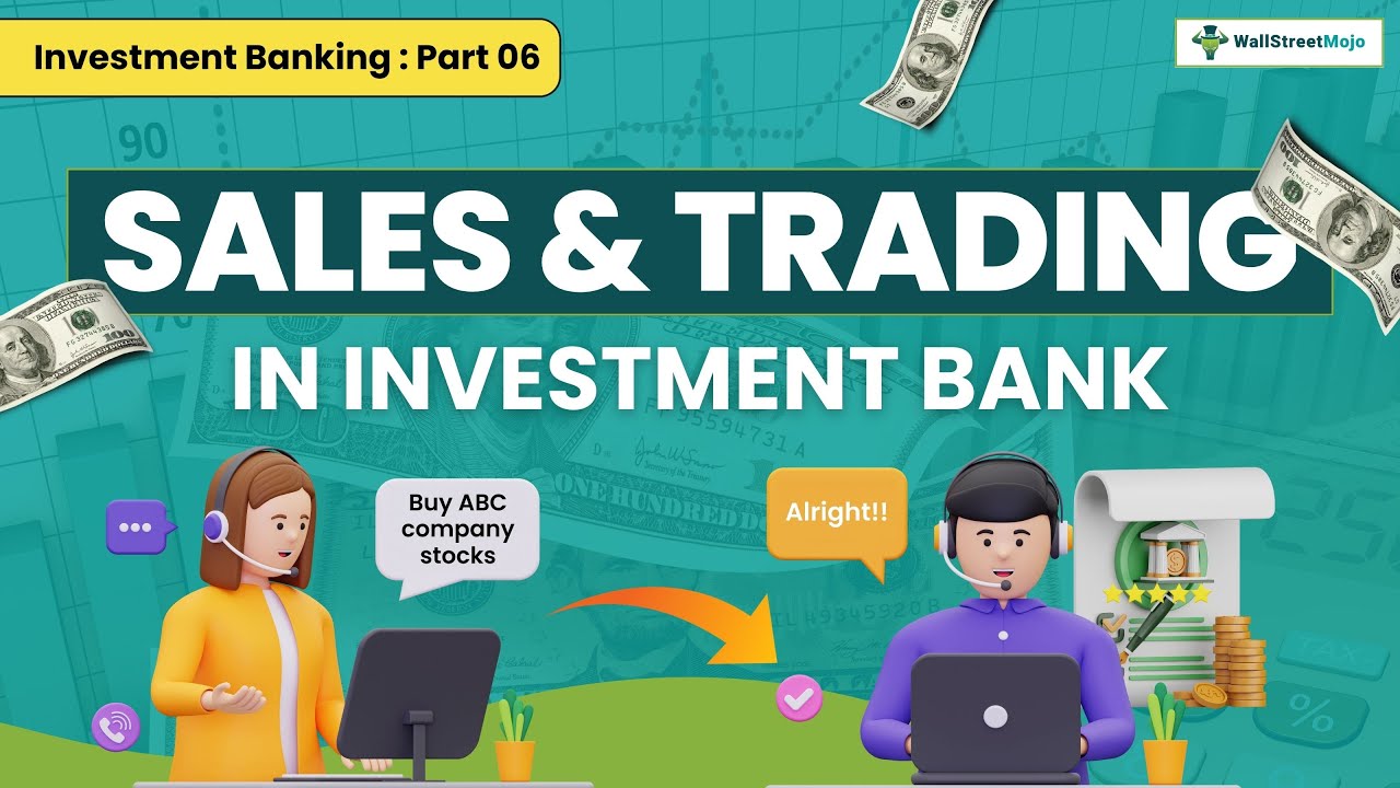 Exploring Sales and Trading in Investment Banking  | Investment Banking | Part 06 | WallStreetMojo