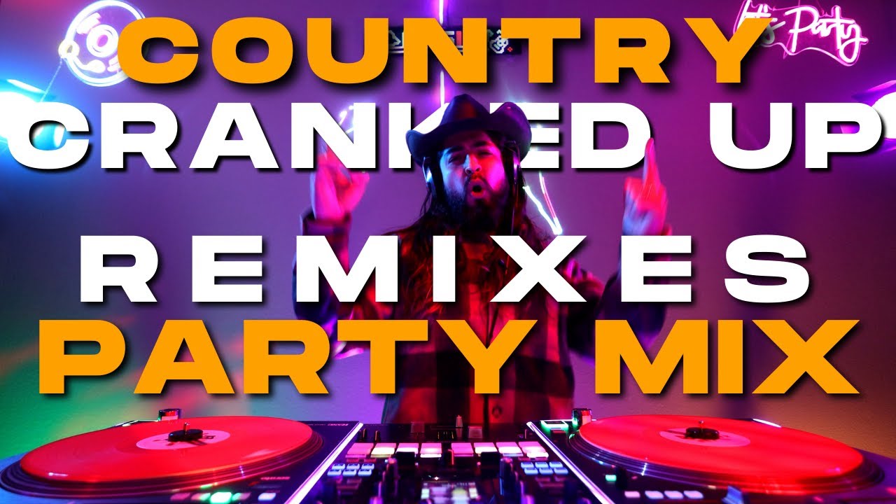 Cranked Up Country Remixes Party Mix Ft. Colt Ford, Luke Bryan, Kelsea Ballerini, Sam Hunt, & More