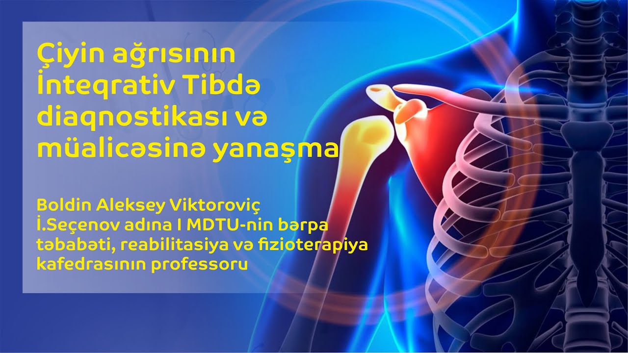 Kliniki hal: Çiyin ağrısının İnteqrativ Tibdə diaqnostikası və müalicəsinə yanaşma