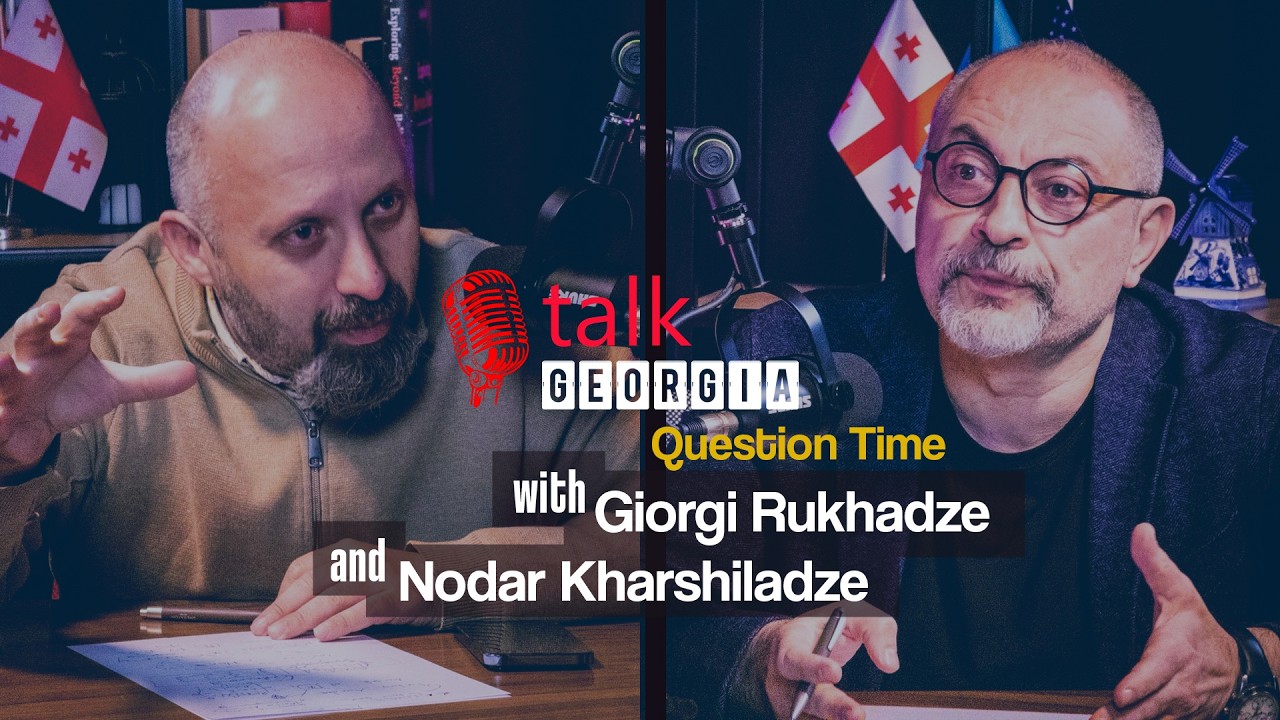 Talk Georgia Question Time with Giorgi Rukhadze and Nodar Kharshiladze – Episode 32[Trailer]